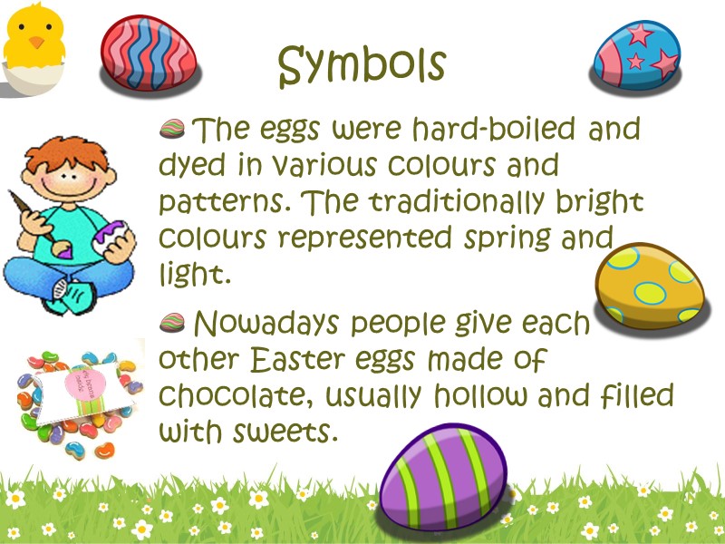 Symbols The eggs were hard-boiled and dyed in various colours and patterns. The traditionally